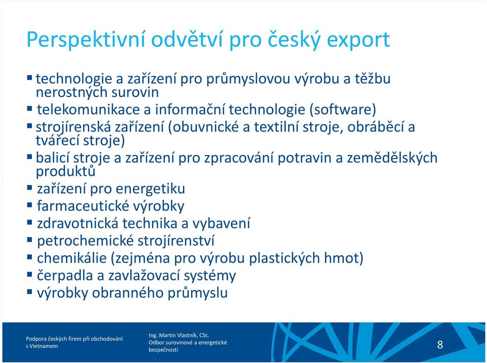 zařízení pro zpracování potravin a zemědělských produktů zařízení pro energetiku farmaceutické výrobky zdravotnická technika a vybavení