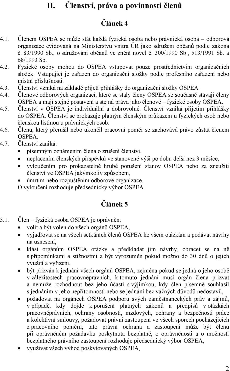, o sdružování občanů ve znění novel č. 300/1990 Sb., 513/1991 Sb. a 68/1993 Sb. 4.2. Fyzické osoby mohou do OSPEA vstupovat pouze prostřednictvím organizačních složek.