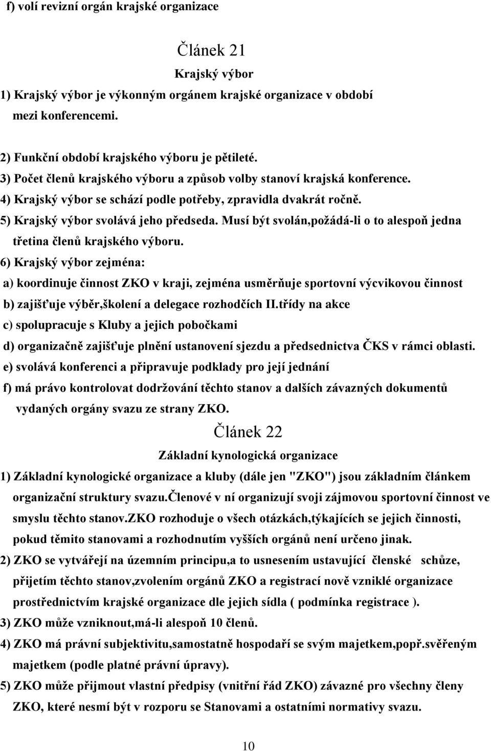 Musí být svolán,požádá-li o to alespoň jedna třetina členů krajského výboru.