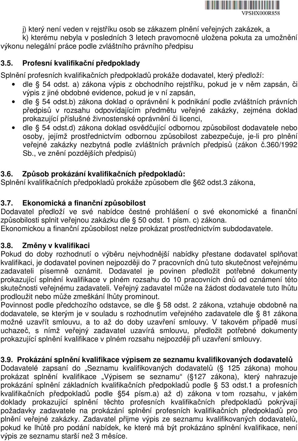 a) zákona výpis z obchodního rejstříku, pokud je v něm zapsán, či výpis z jiné obdobné evidence, pokud je v ní zapsán, dle 54 odst.