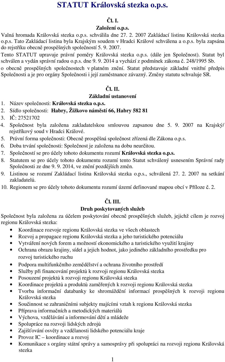 Statut byl schválen a vydán správní radou o.p.s. dne 9. 9. 2014 a vychází z podmínek zákona č. 248/1995 Sb. o obecně prospěšných společnostech v platném znění.