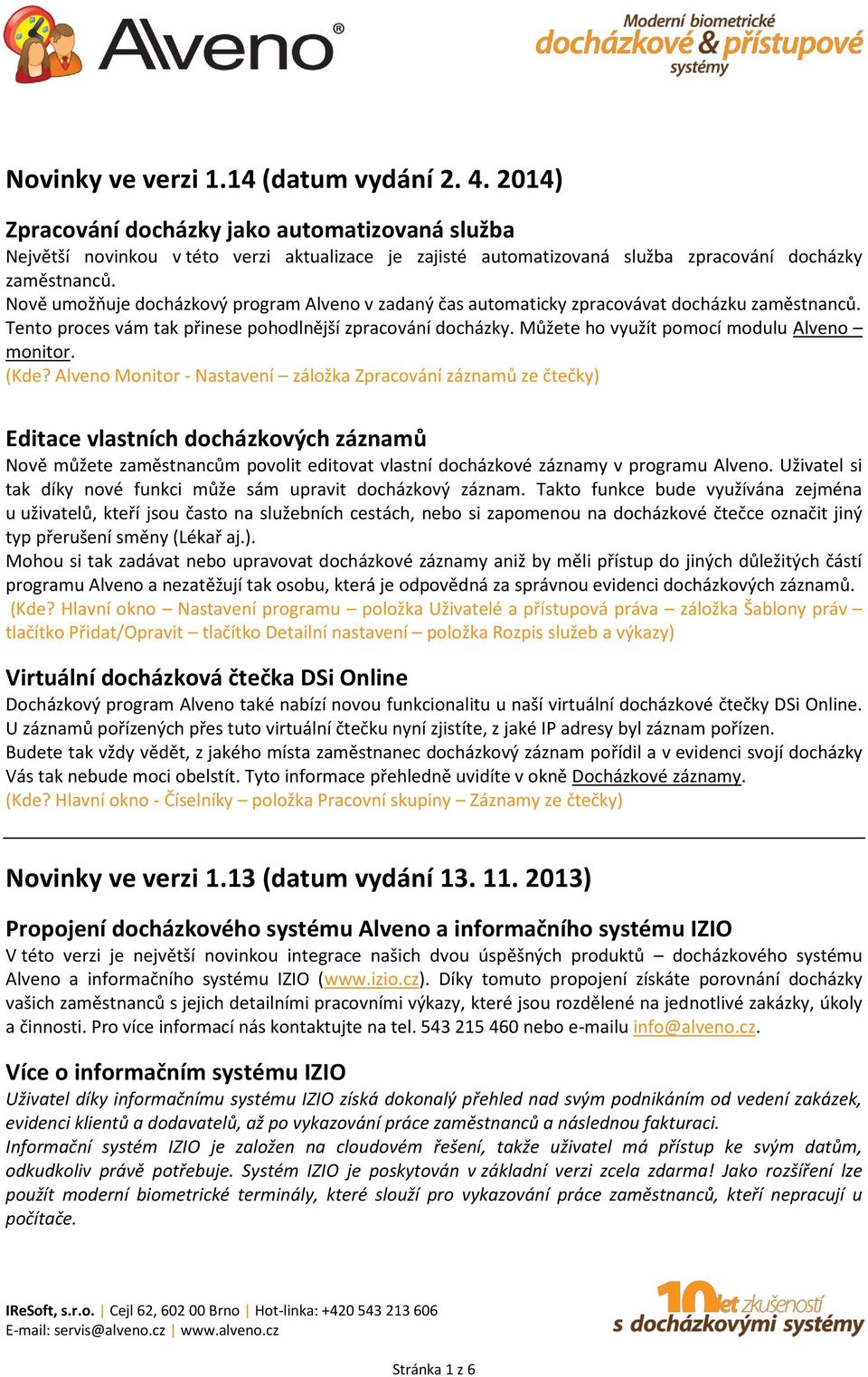 Nově umožňuje docházkový program Alveno v zadaný čas automaticky zpracovávat docházku zaměstnanců. Tento proces vám tak přinese pohodlnější zpracování docházky.