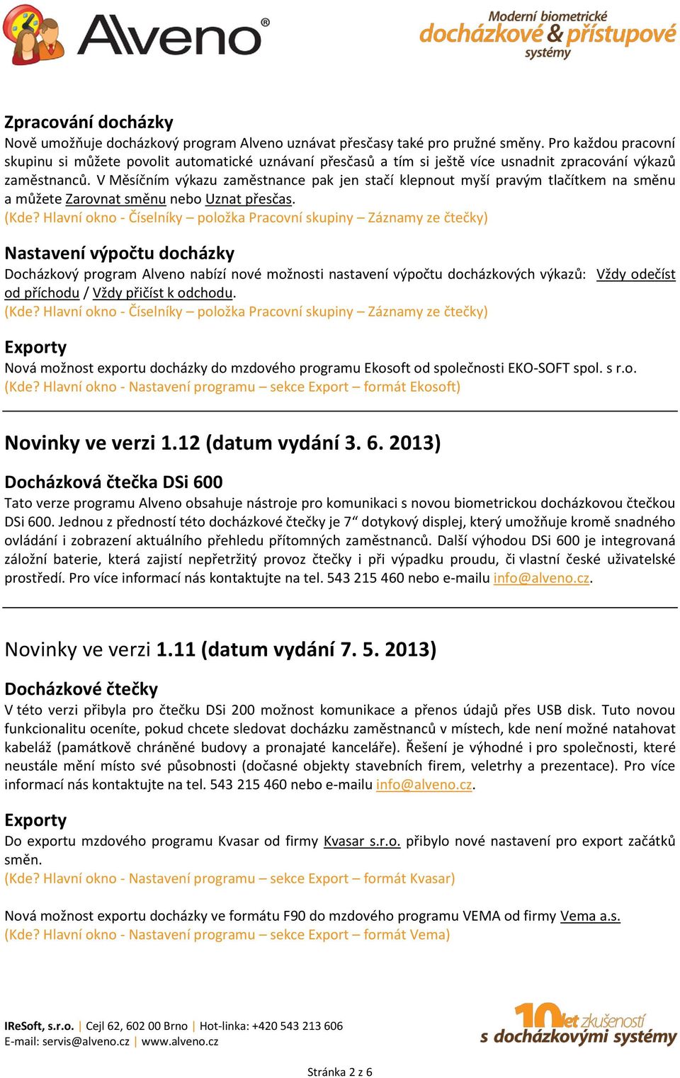 V Měsíčním výkazu zaměstnance pak jen stačí klepnout myší pravým tlačítkem na směnu a můžete Zarovnat směnu nebo Uznat přesčas. (Kde?