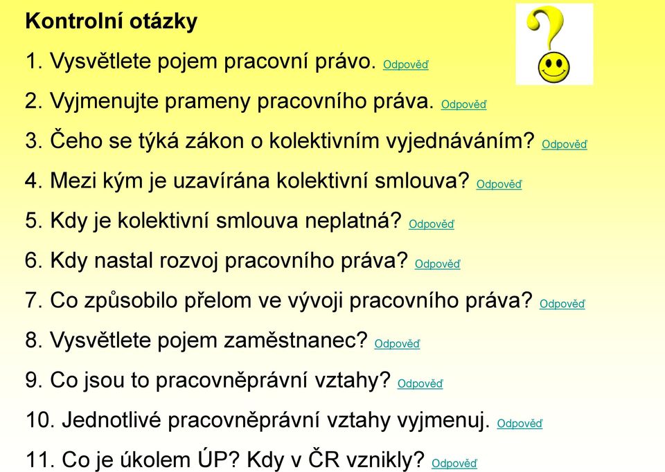 Kdy je kolektivní smlouva neplatná? Odpověď 6. Kdy nastal rozvoj pracovního práva? Odpověď 7.