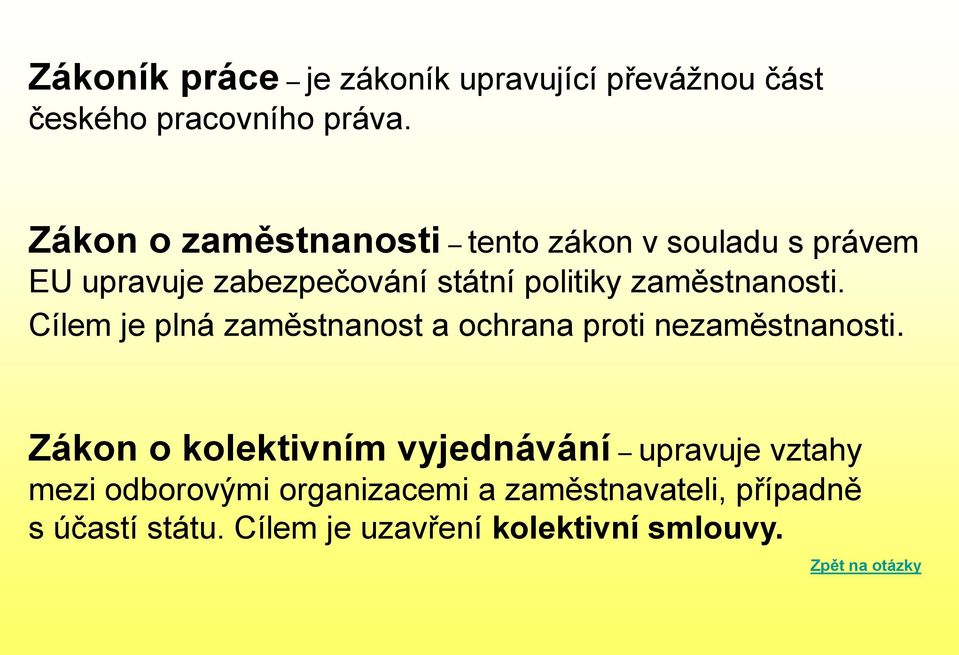 zaměstnanosti. Cílem je plná zaměstnanost a ochrana proti nezaměstnanosti.