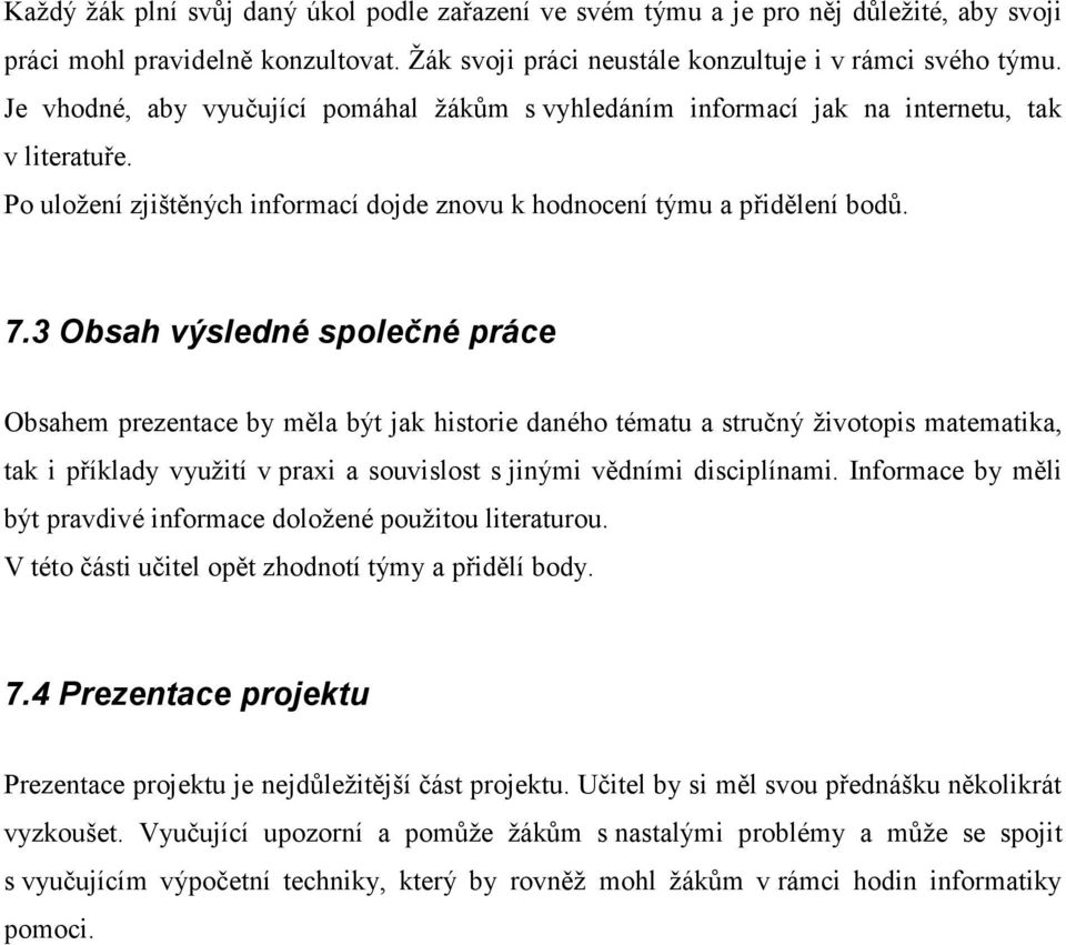 3 Obsah výsledné společné práce Obsahem prezentace by měla být jak historie daného tématu a stručný životopis matematika, tak i příklady využití v praxi a souvislost s jinými vědními disciplínami.