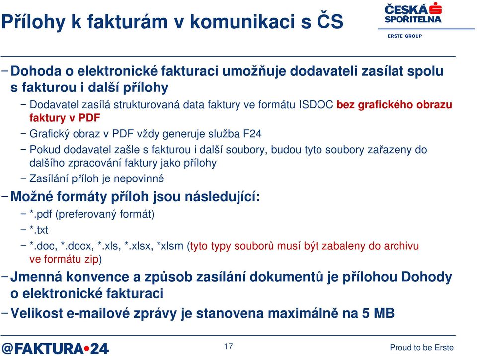 faktury jako přílohy Zasílání příloh je nepovinné Možné formáty příloh jsou následující: *.pdf (preferovaný formát) *.txt *.doc, *.docx, *.xls, *.