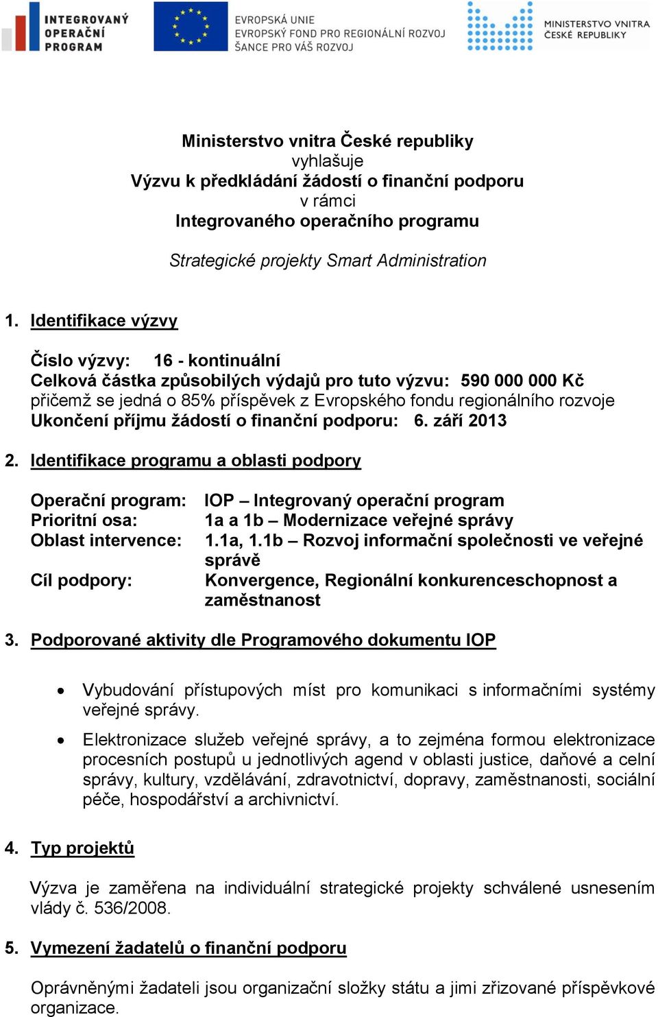 příjmu žádostí o finanční podporu: 6. září 2013 2.