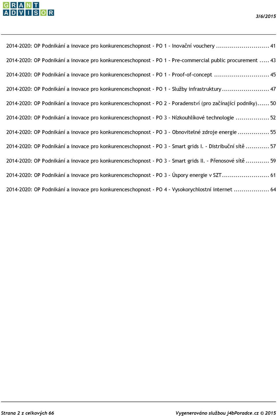 .. 47 2014-2020: OP Podnikání a inovace pro konkurenceschopnost - PO 2 Poradenství (pro začínající podniky).