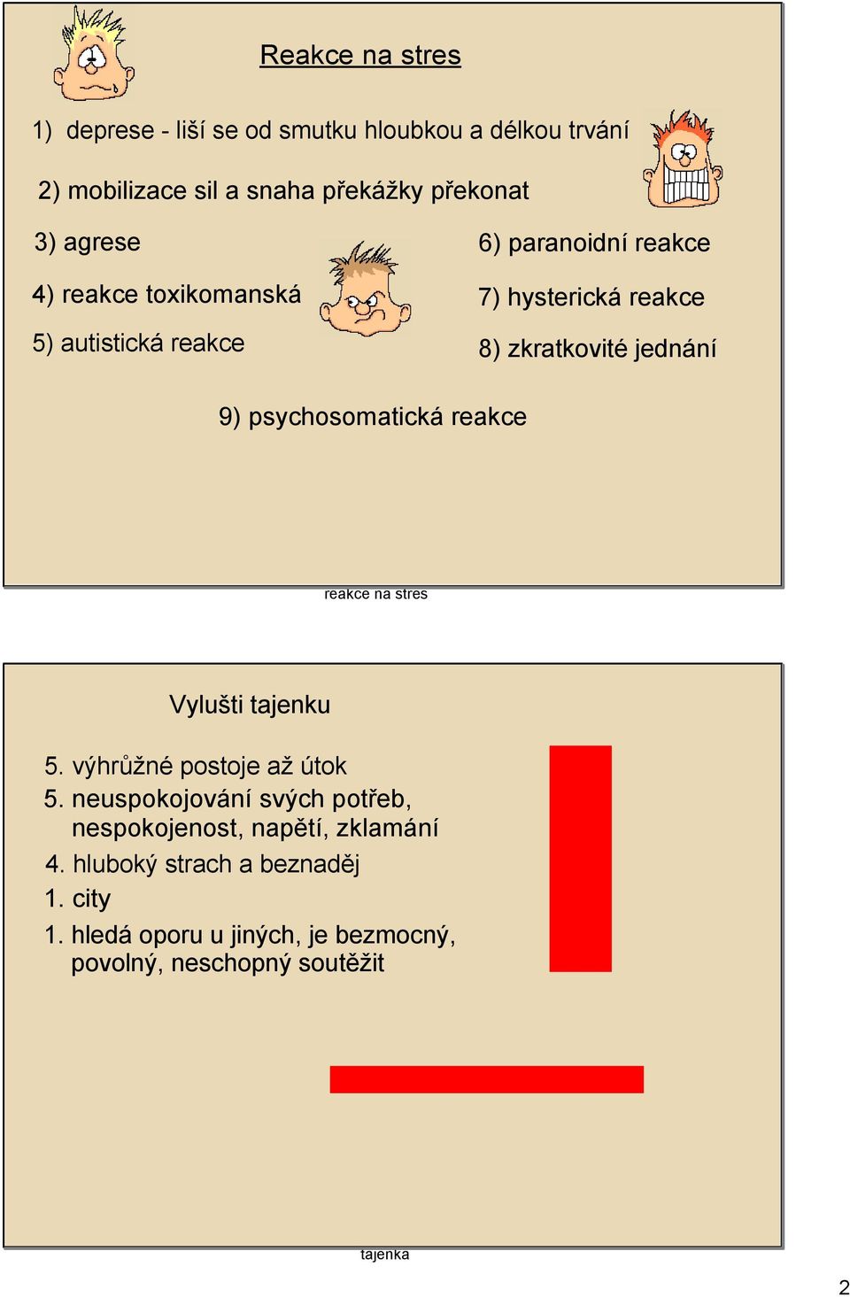 stres Vylušti tajenku 5. výhrůžné postoje až útok 5. neuspokojování svých potřeb, nespokojenost, napětí, zklamání 4.