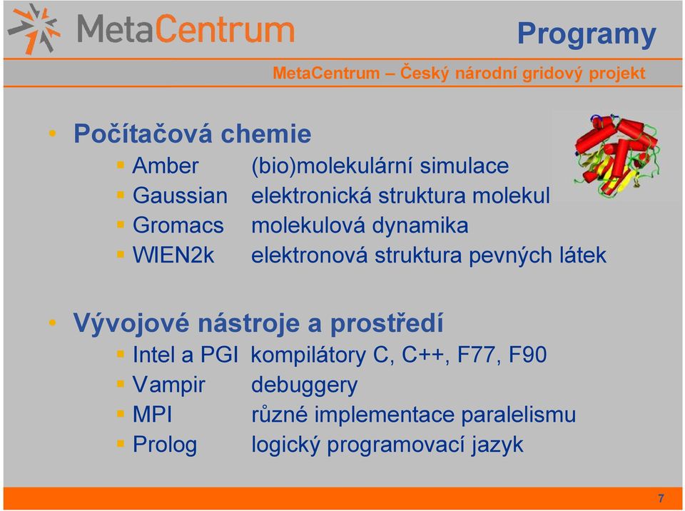 pevných látek Vývojové nástroje a prostředí Intel a PGI kompilátory C, C++, F77,