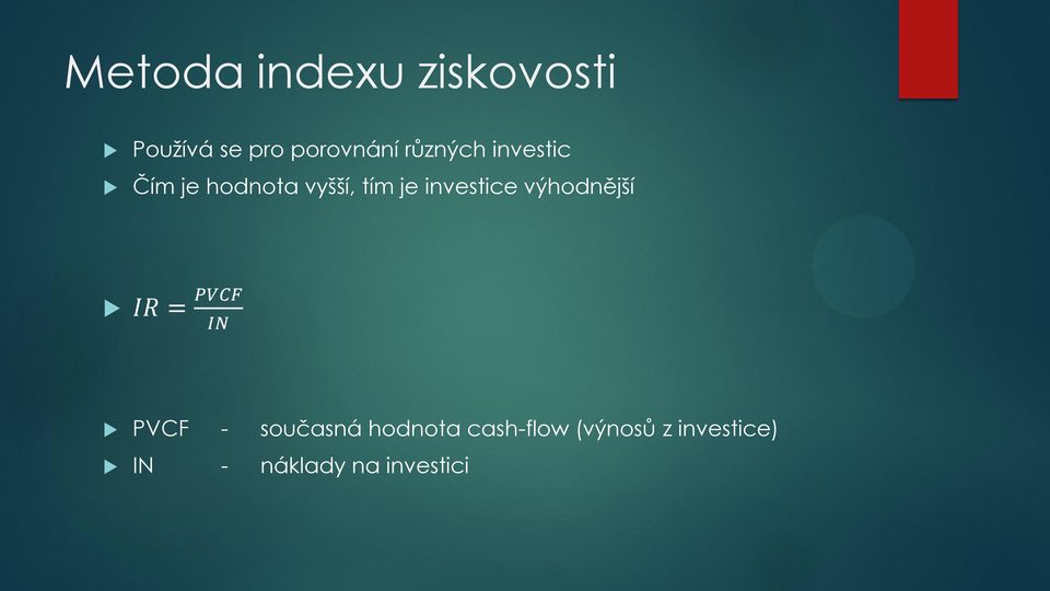 investice výhodnější IR = PVCF IN PVCF - současná