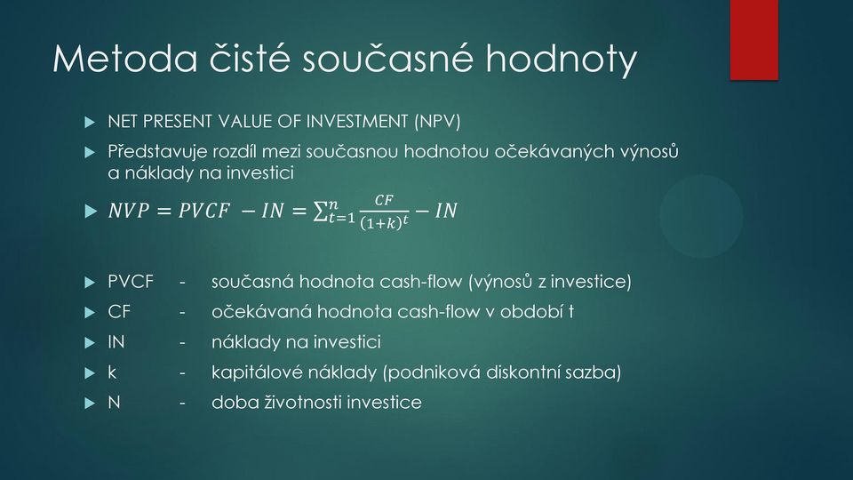 PVCF - současná hodnota cash-flow (výnosů z investice) CF - očekávaná hodnota cash-flow v období