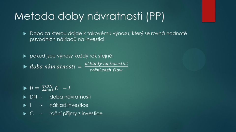 stejné: doba návratnosti = náklady na investici roční cash flow 0 = DN t=1