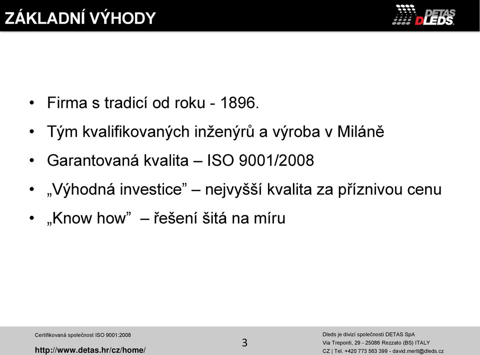 Garantovaná kvalita ISO 9001/2008 Výhodná investice