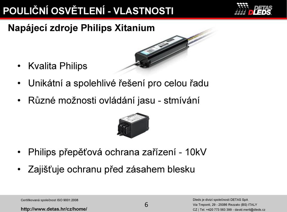 celou řadu Různé možnosti ovládání jasu - stmívání Philips