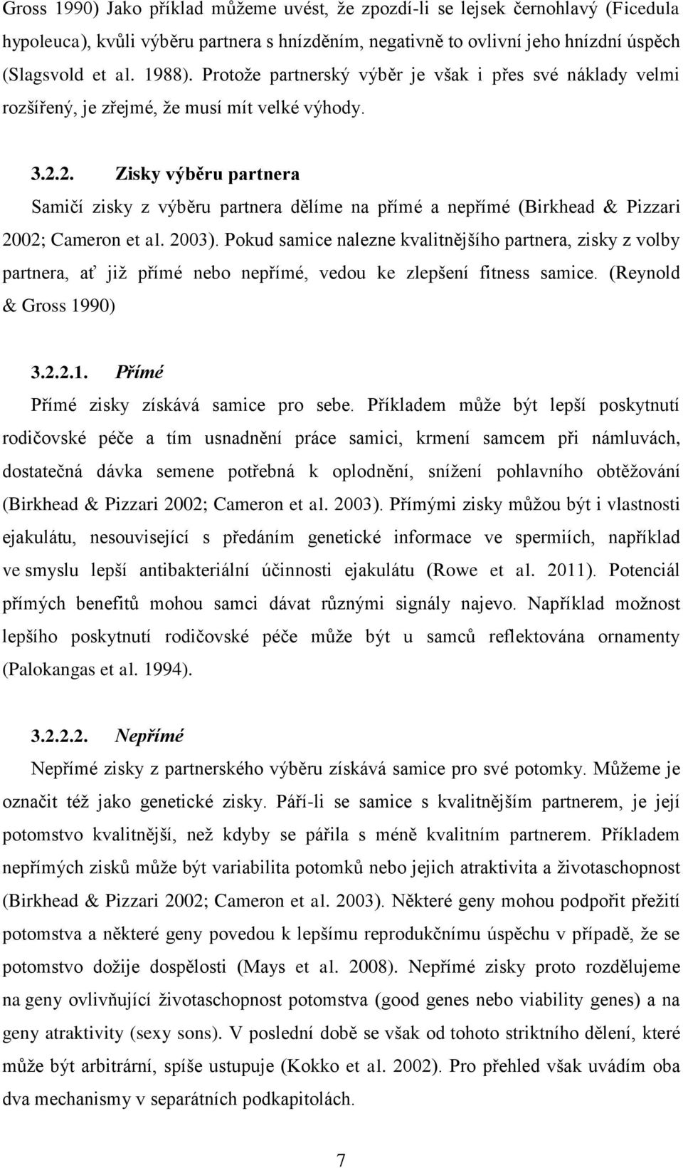 2. Zisky výběru partnera Samičí zisky z výběru partnera dělíme na přímé a nepřímé (Birkhead & Pizzari 2002; Cameron et al. 2003).