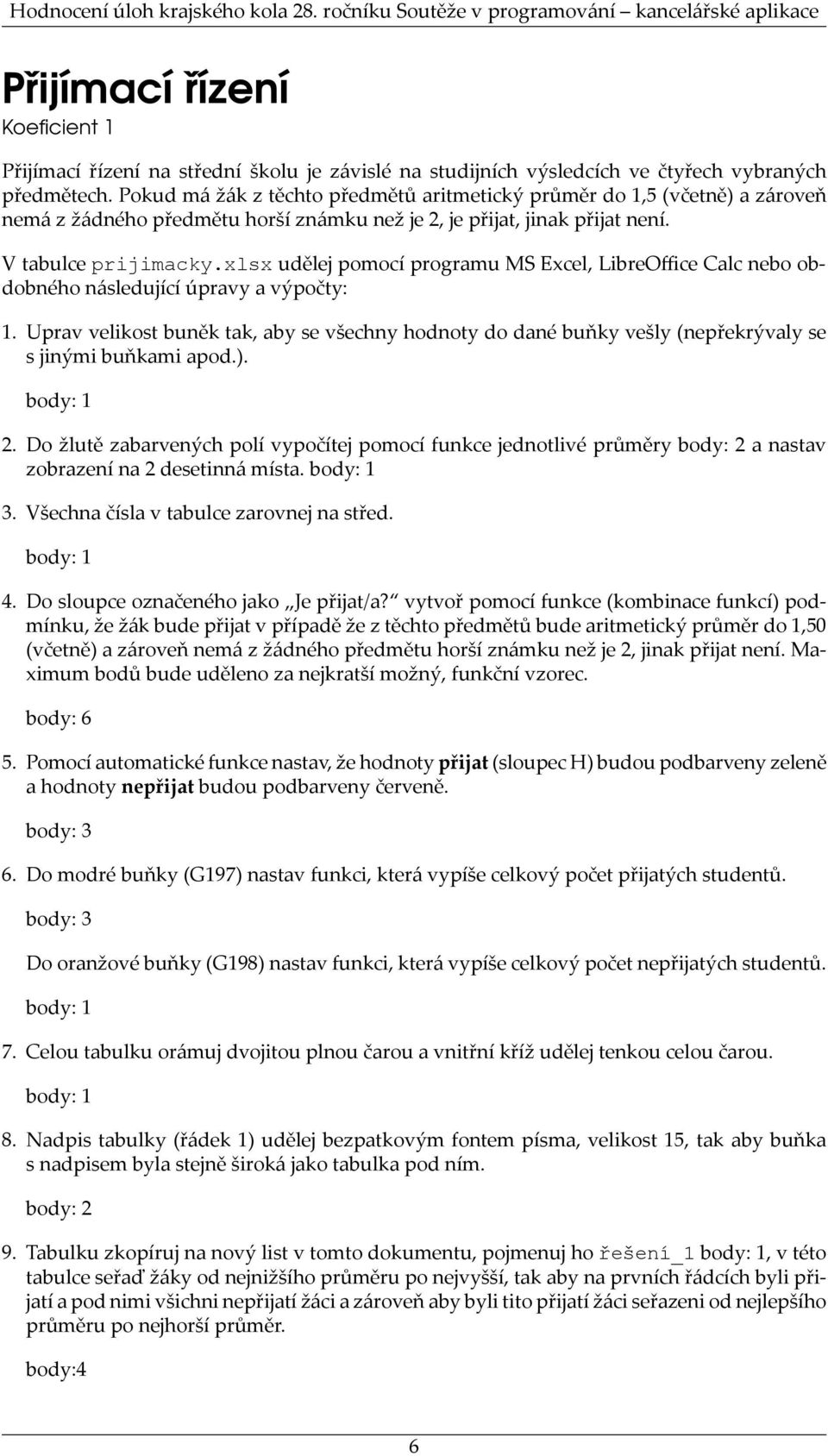 xlsx udělej pomocí programu MS Excel, LibreOffice Calc nebo obdobného následující úpravy a výpočty: 1.