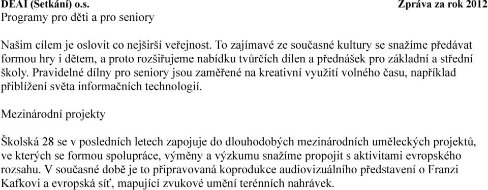 Pravidelné dílny pro seniory jsou zaměřené na kreativní využití volného času, například přiblížení světa informačních technologií.