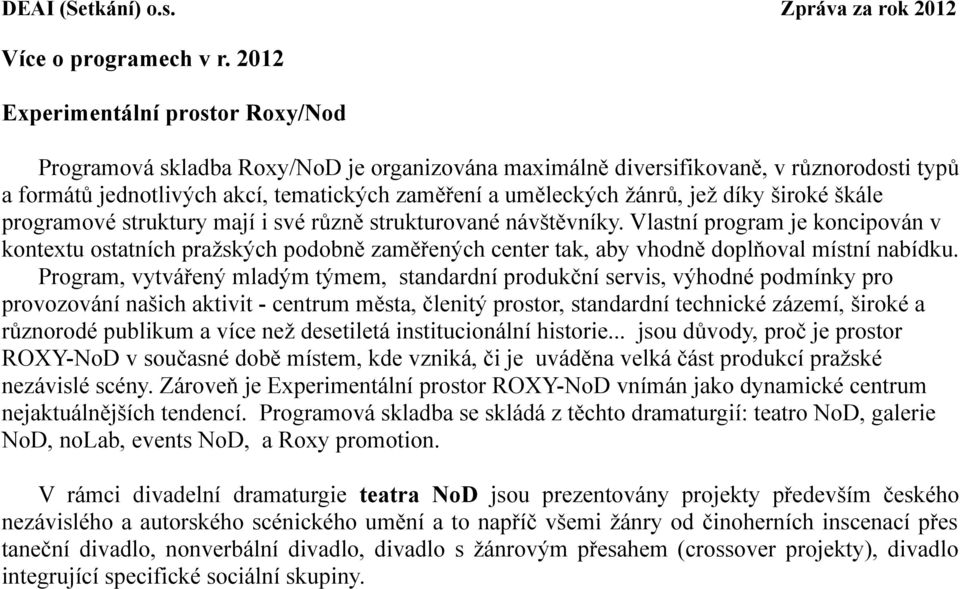 jež díky široké škále programové struktury mají i své různě strukturované návštěvníky.
