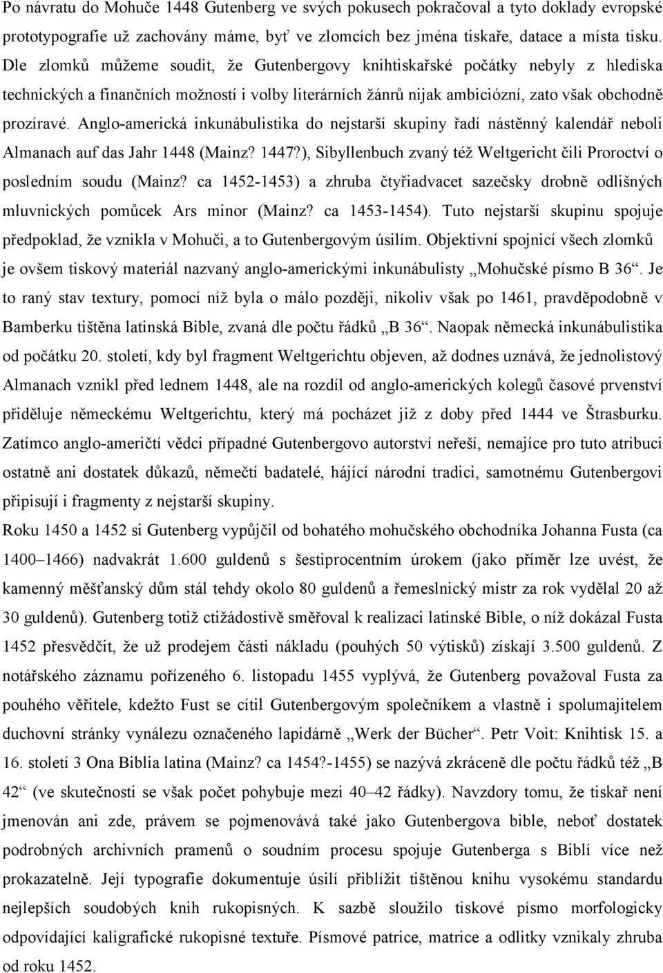 Anglo-americká inkunábulistika do nejstarší skupiny řadí nástěnný kalendář neboli Almanach auf das Jahr 1448 (Mainz? 1447?), Sibyllenbuch zvaný též Weltgericht čili Proroctví o posledním soudu (Mainz?