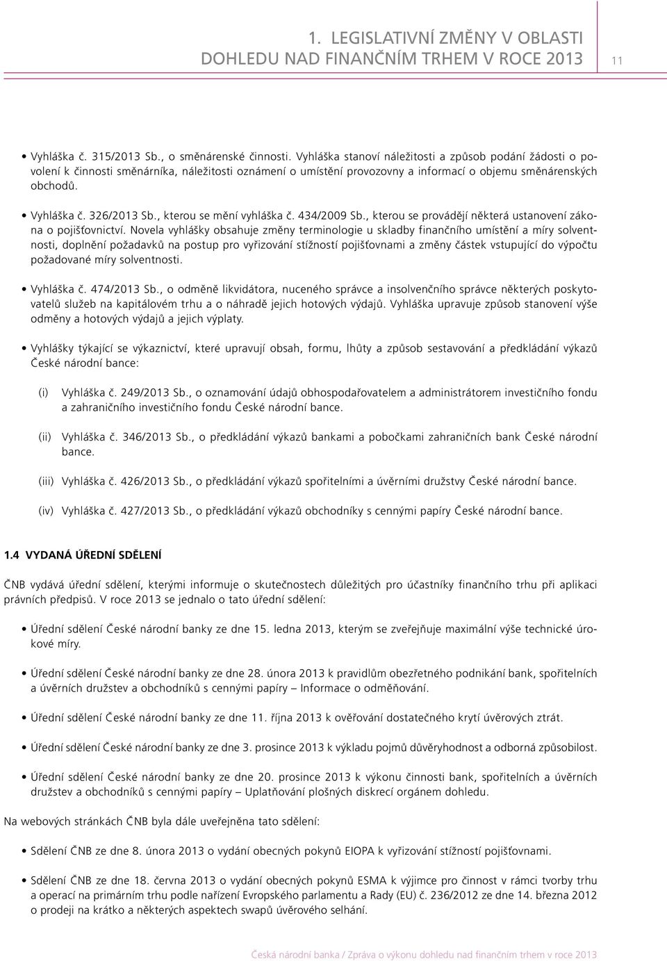 , kterou se mění vyhláška č. 434/2009 Sb., kterou se provádějí některá ustanovení zákona o pojišťovnictví.