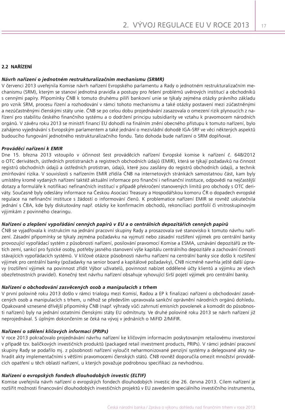 (SRM), kterým se stanoví jednotná pravidla a postupy pro řešení problémů uvěrových institucí a obchodníků s cennými papíry.