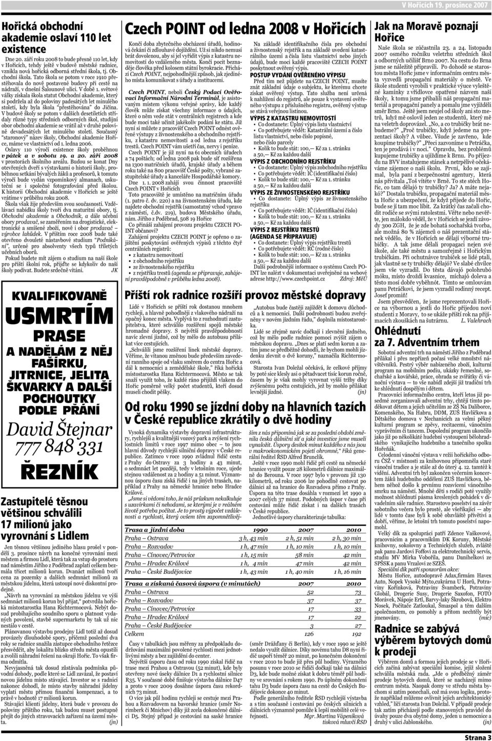 REJSTŘÍKU VÝPIS ZE ŽIVNOSTENSKÉHO REJSTŘÍKU VÝPIS Z REJSTŘÍKU TRESTŮ (AGENDA SE PŘIPRAVUJE) Příští rok radnice rozšíří provoz městské dopravy Od roku 1990 se jízdní doby na hlavních