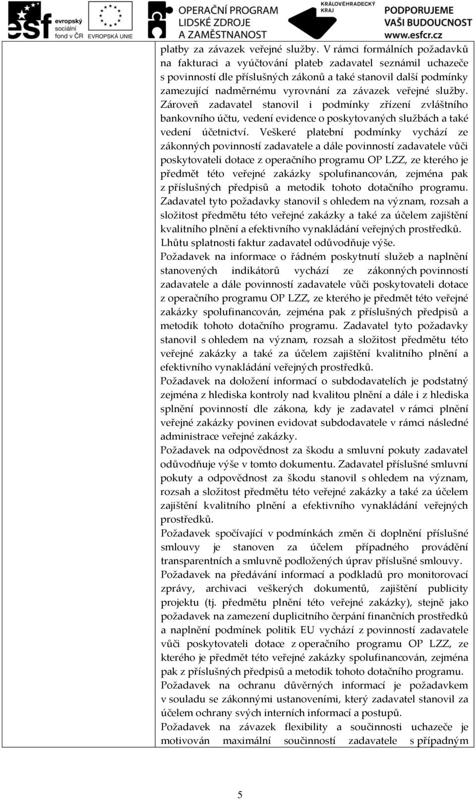 veřejné služby. Zároveň zadavatel stanovil i podmínky zřízení zvláštního bankovního účtu, vedení evidence o poskytovaných službách a také vedení účetnictví.