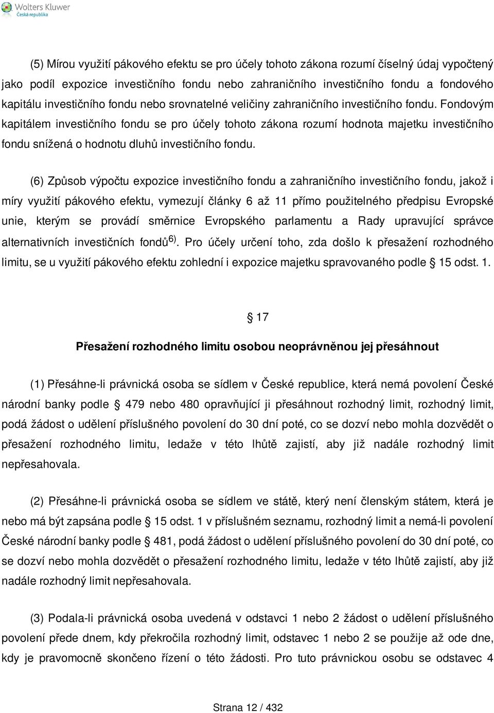 Fondovým kapitálem investičního fondu se pro účely tohoto zákona rozumí hodnota majetku investičního fondu snížená o hodnotu dluhů investičního fondu.