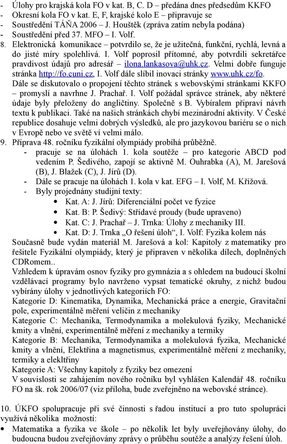 lankasova@uhk.cz. Velmi dobře funguje stránka http://fo.cuni.cz, I. Volf dále slíbil inovaci stránky www.uhk.cz/fo.