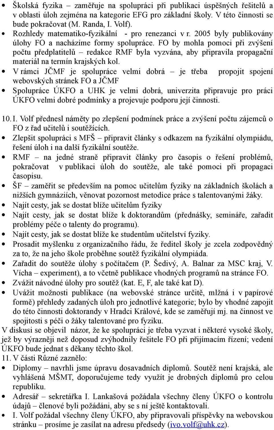 FO by mohla pomoci při zvýšení počtu předplatitelů redakce RMF byla vyzvána, aby připravila propagační materiál na termín krajských kol.