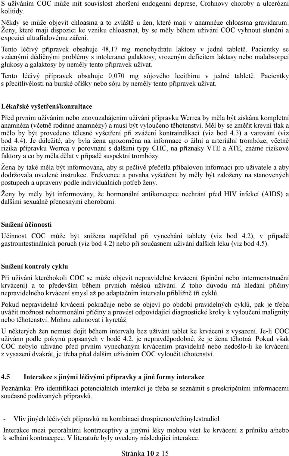 Tento léčivý přípravek obsahuje 48,17 mg monohydrátu laktosy v jedné tabletě.