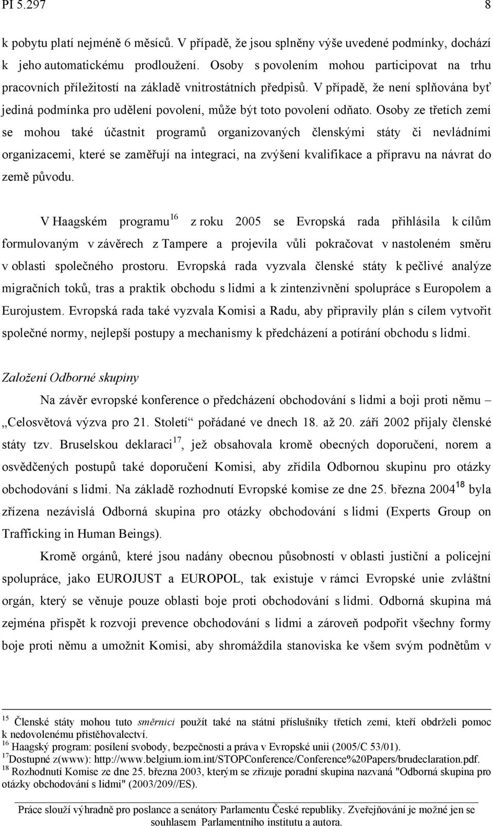 V případě, že není splňována byť jediná podmínka pro udělení povolení, může být toto povolení odňato.