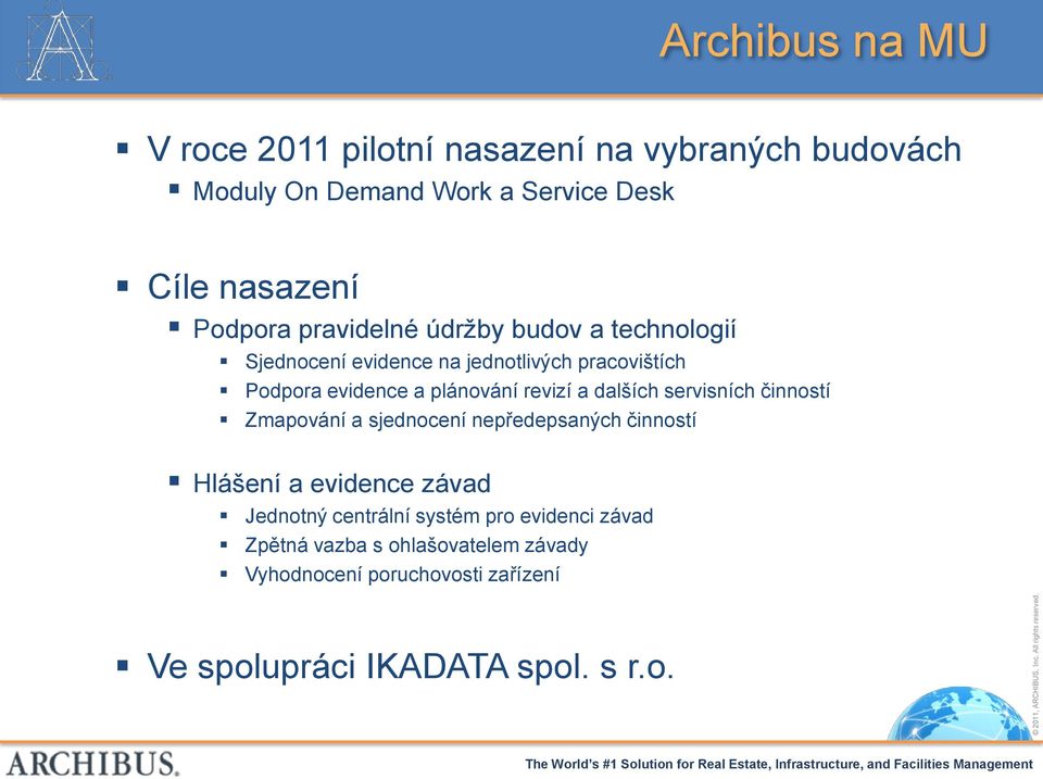 dalších servisních činností Zmapování a sjednocení nepředepsaných činností Hlášení a evidence závad Jednotný centrální