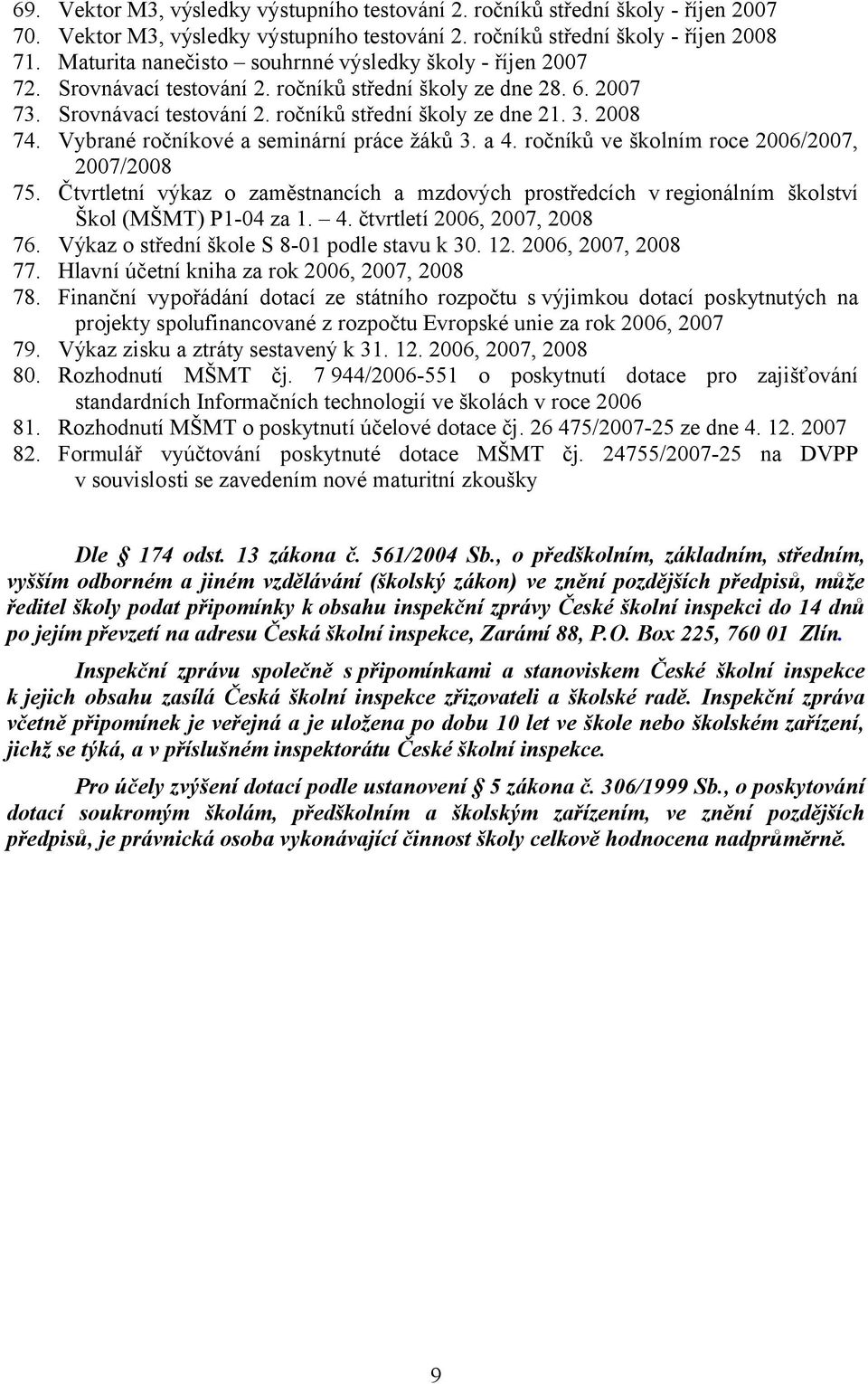 Vybrané ročníkové a seminární práce žáků 3. a 4. ročníků ve školním roce 2006/2007, 2007/2008 75.
