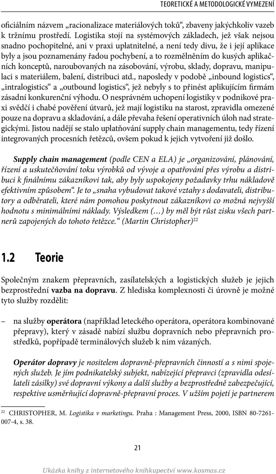 do kusých aplikačních konceptů, naroubovaných na zásobování, výrobu, sklady, dopravu, manipulaci s materiálem, balení, distribuci atd.