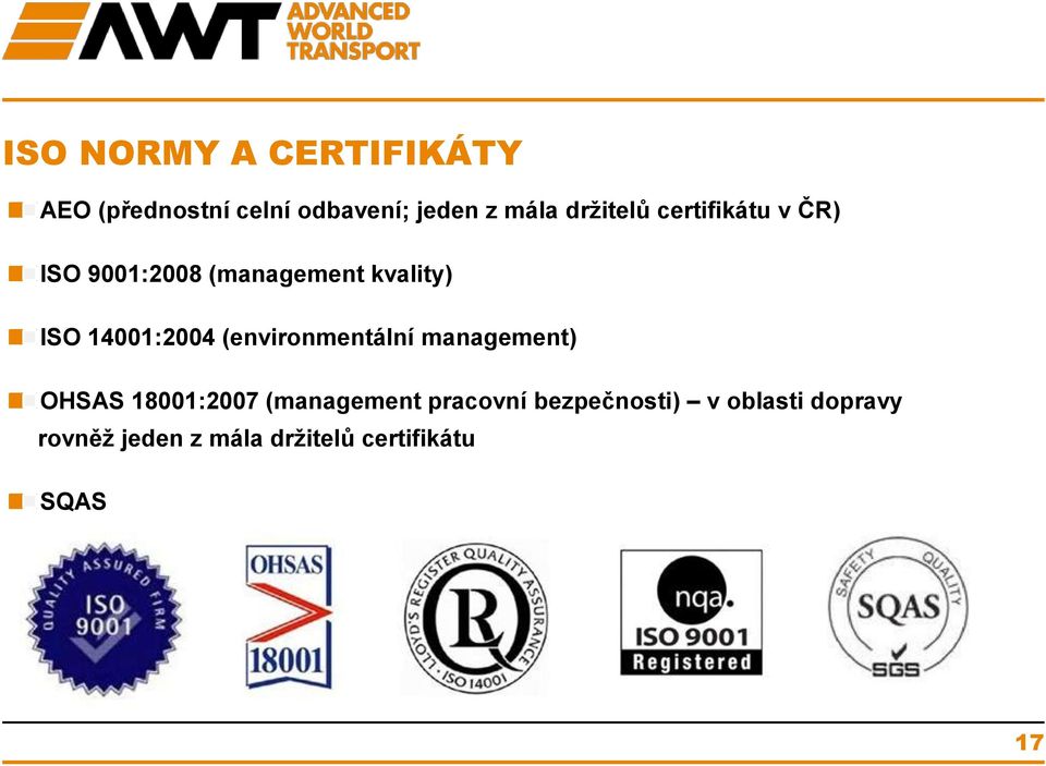 14001:2004 (environmentální management) OHSAS 18001:2007 (management