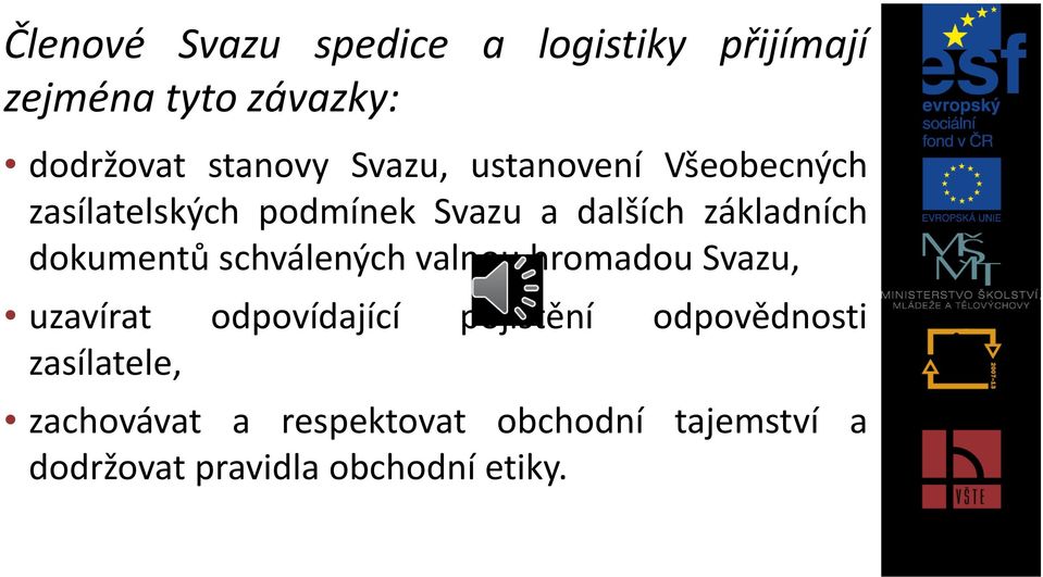 dokumentů schválených valnou hromadou Svazu, uzavírat odpovídající pojištění