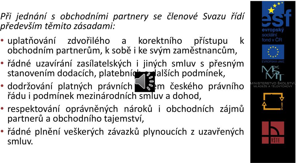 platebních a dalších podmínek, dodržování platných právních norem českého právního řádu i podmínek mezinárodních smluv a dohod,