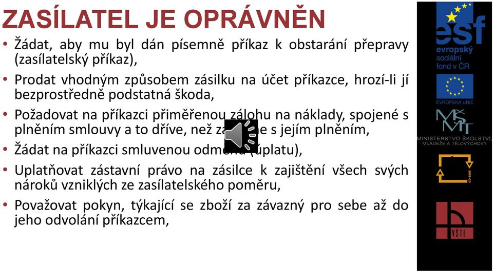 to dříve, než započne s jejím plněním, Žádat na příkazci smluvenou odměnu (úplatu), Uplatňovat zástavní právo na zásilce k zajištění