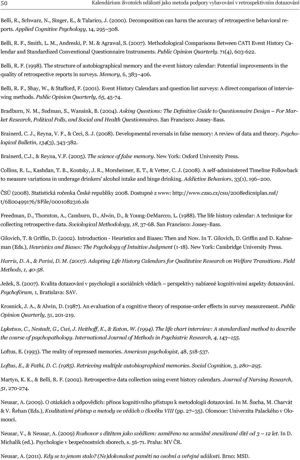 Methodological Comparisons Between CATI Event History Calendar and Standardized Conventional Questionnaire Instruments. Public Opinion Quarterly. 71(4), 603-622. Belli, R. F. (1998).