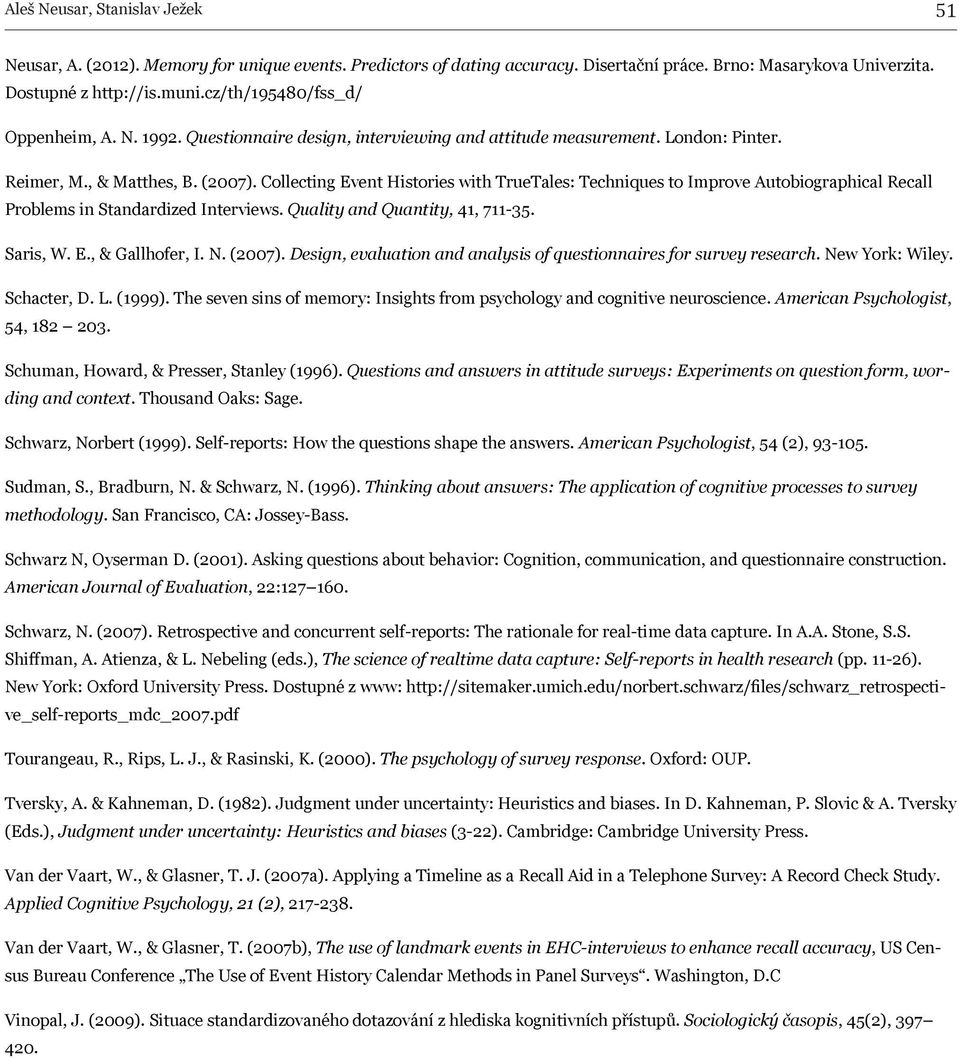 Collecting Event Histories with TrueTales: Techniques to Improve Autobiographical Recall Problems in Standardized Interviews. Quality and Quantity, 41, 711-35. Saris, W. E., & Gallhofer, I. N. (2007).