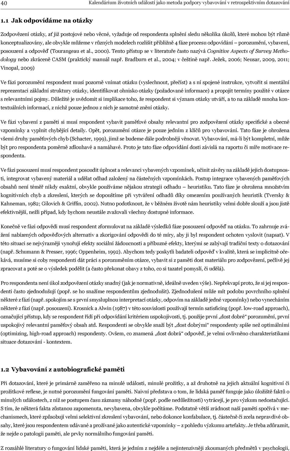 modelech rozlišit přibližně 4 fáze procesu odpovídání porozumění, vybavení, posouzení a odpověď (Tourangeau et al., 2000).