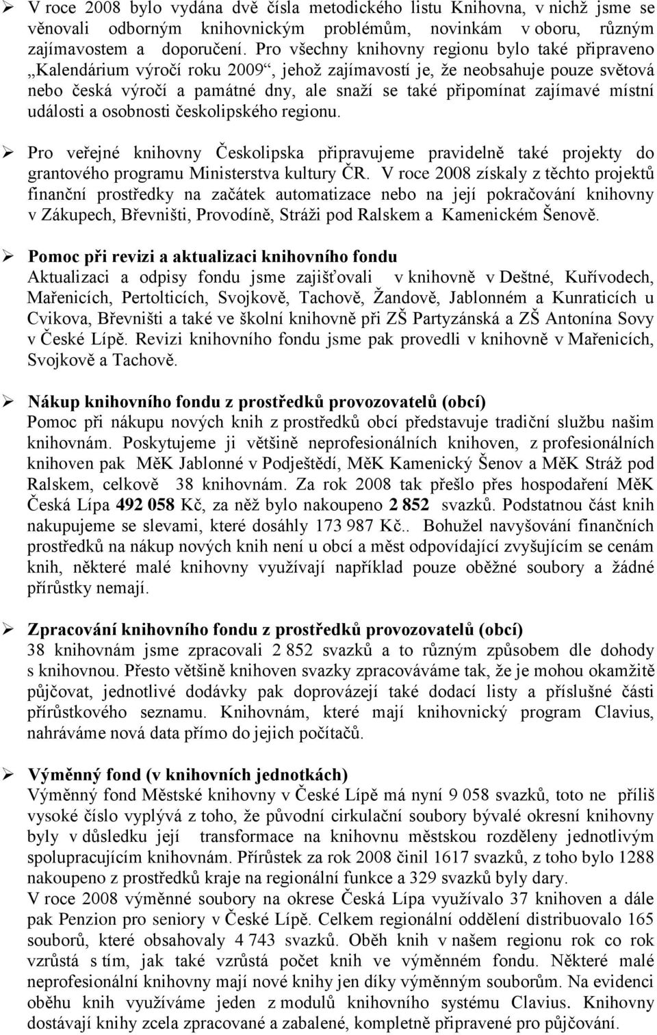 zajímavé místní události a osobnosti českolipského regionu. Pro veřejné knihovny Českolipska připravujeme pravidelně také projekty do grantového programu Ministerstva kultury ČR.