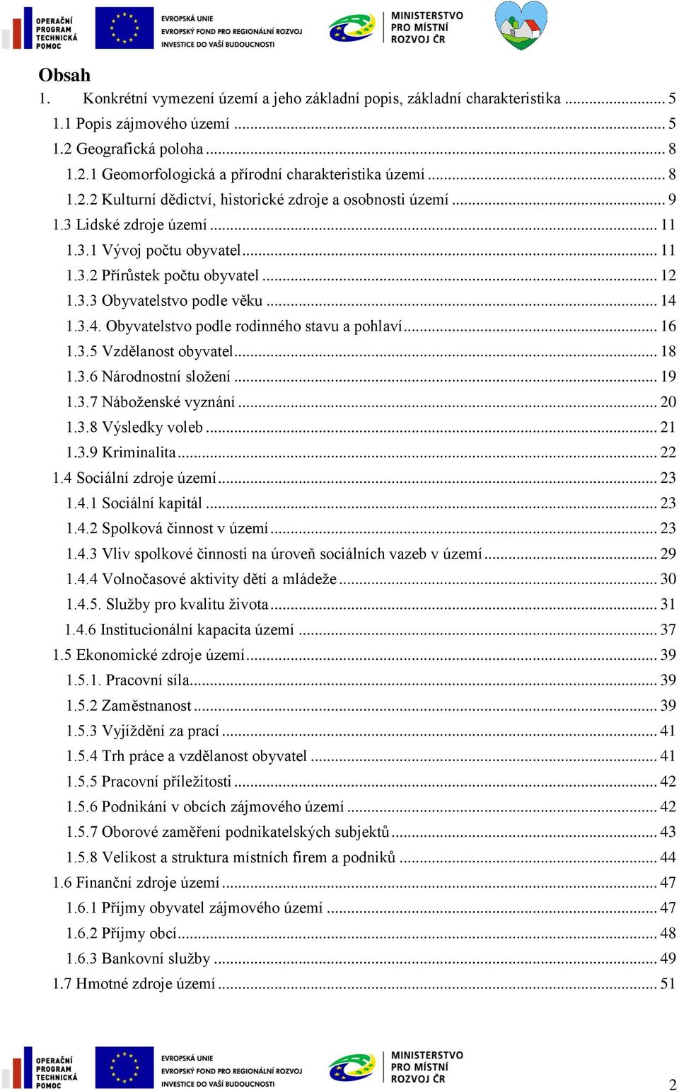 .. 14 1.3.4. Obyvatelstvo podle rodinného stavu a pohlaví... 16 1.3.5 Vzdělanost obyvatel... 18 1.3.6 Národnostní složení... 19 1.3.7 Náboženské vyznání... 20 1.3.8 Výsledky voleb... 21 1.3.9 Kriminalita.