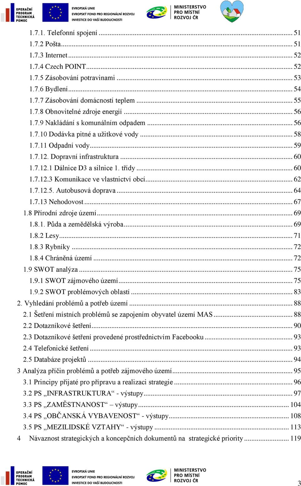 .. 60 1.7.12.3 Komunikace ve vlastnictví obcí... 62 1.7.12.5. Autobusová doprava... 64 1.7.13 Nehodovost... 67 1.8 Přírodní zdroje území... 69 1.8.1. Půda a zemědělská výroba... 69 1.8.2 Lesy... 71 1.