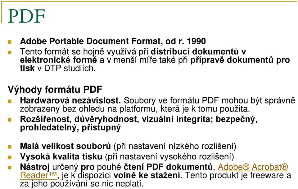 Výhody formátu PDF Hardwarová nezávislost. Soubory ve formátu PDF mohou být správně zobrazeny bez ohledu na platformu, která je k tomu použita.