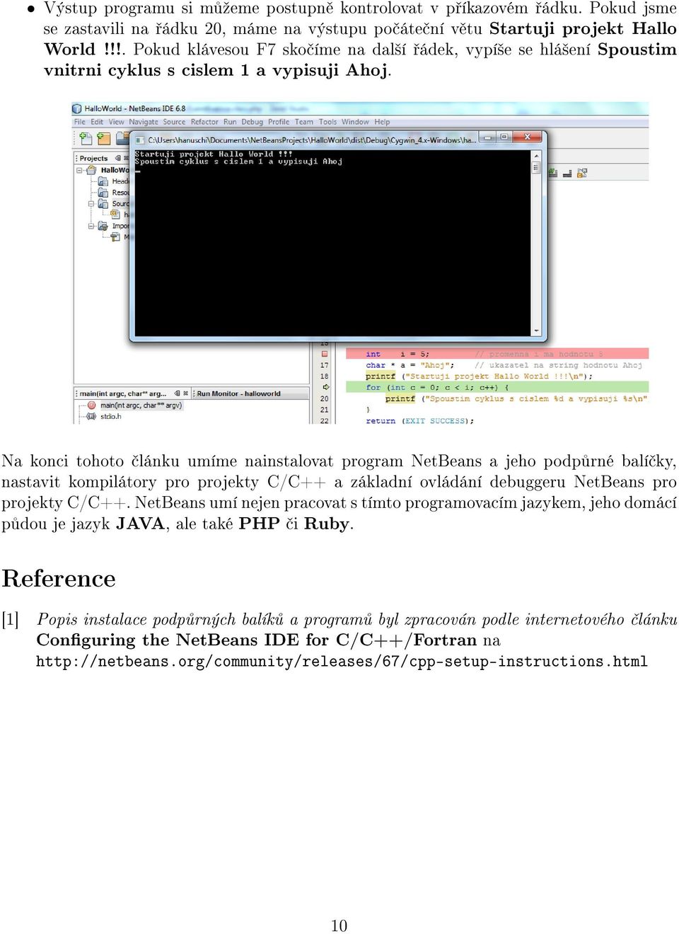 Na konci tohoto lánku umíme nainstalovat program NetBeans a jeho podp rné balí ky, nastavit kompilátory pro projekty C/C++ a základní ovládání debuggeru NetBeans pro projekty C/C++.