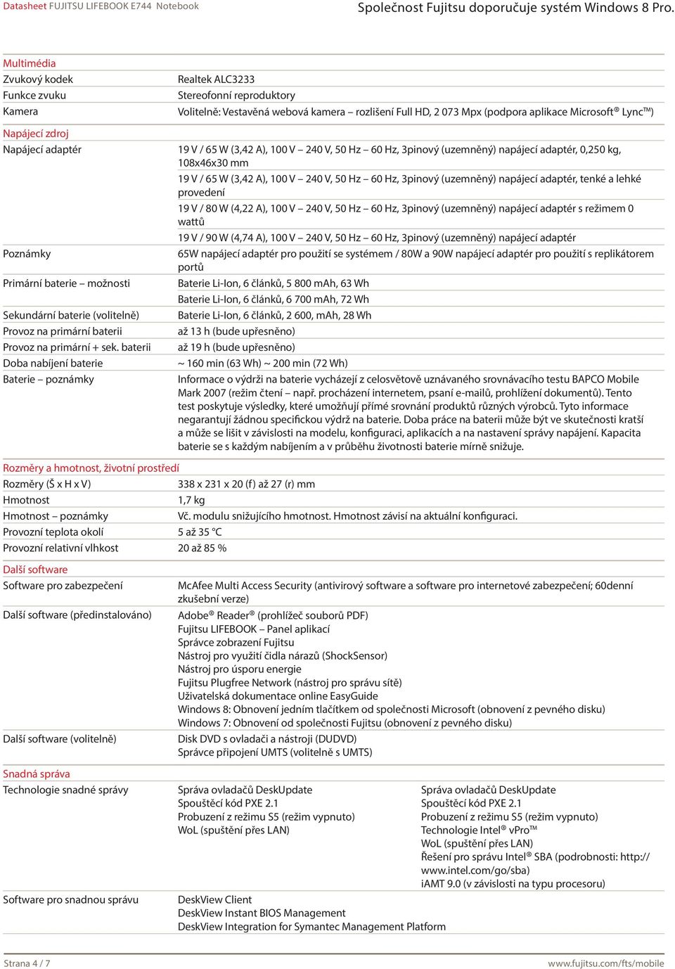 (3,42 A), 100 V 240 V, 50 Hz 60 Hz, 3pinový (uzemněný) napájecí adaptér, 0,250 kg, 108x46x30 mm 19 V / 65 W (3,42 A), 100 V 240 V, 50 Hz 60 Hz, 3pinový (uzemněný) napájecí adaptér, tenké a lehké